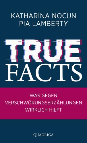 True facts - Was gegen Verschwörungserzählungen wirklich hilft