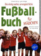 Das einzig wahre, unvergleichliche Fußballbuch für Mädchen