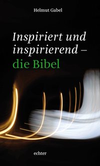 Inspiriert und inspirierend - die Bibel