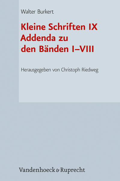 Kleine Schriften 9.: Addenda zu den Bänden I-VIII / herausgegeben von Christoph Riedweg in Zusammenarbeit mit Valentin Dietrich [und 4 weiteren]