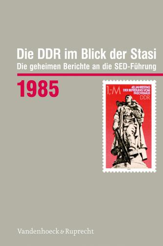 Die DDR im Blick der Stasi 1985 / bearbeitet von Florian Schikowski