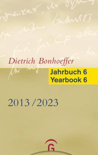Dietrich Bonhoeffer Jahrbuch 6/Dietrich Bonhoeffer Yearbook 6 - 2013-2023