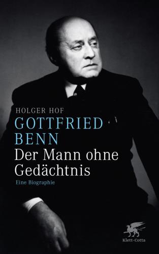 Gottfried Benn - Der Mann ohne Gedächtnis