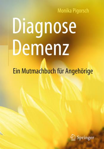 Diagnose Demenz: Ein Mutmachbuch für Angehörige