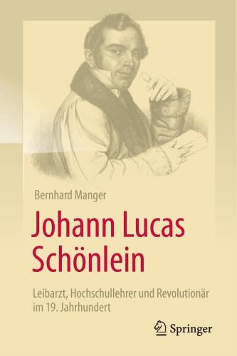 Johann Lucas Schönlein - Leibarzt, Hochschullehrer und Revolutionär im 19. Jahrhundert