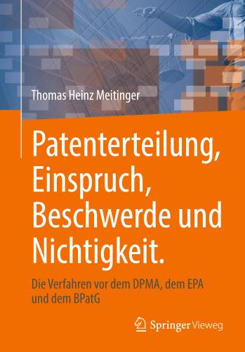 Patenterteilung, Einspruch, Beschwerde und Nichtigkeit.