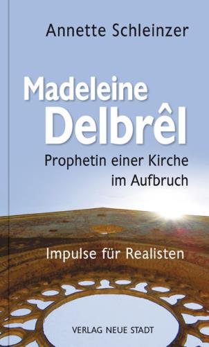 Madeleine Delbrel - Prophetin einer Kirche im Aufbruch