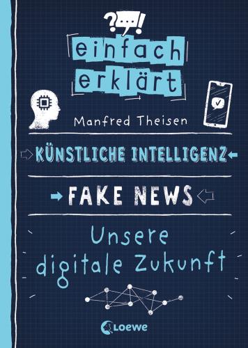 Künstliche Intelligenz - Fake News - Unsere digitale Zukunft