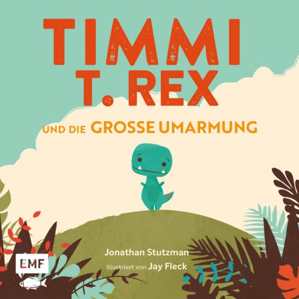 Timmi T-Rex und die große Umarmung