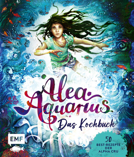 Alea Aquarius - das Kochbuch 50 Best-Rezepte der Alpha Cru