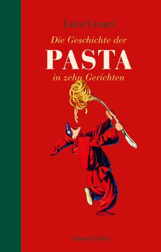Die Geschichte der Pasta in zehn Gerichten