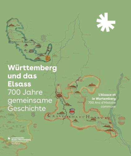 Württemberg und das Elsass: 700 Jahre gemeinsame Geschichte