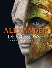 Alexander der Große - Herrscher der Welt