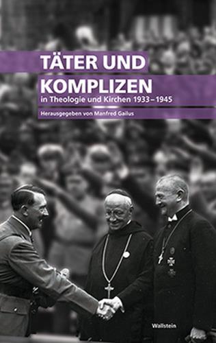 Täter und Komplizen in Theologie und Kirche 1933-1945