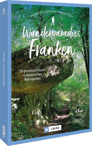 Wanderparadies Franken 50 außergewöhnliche Touren in bayerischen Naturparken