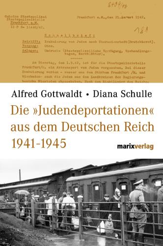 Die "Judendeporationen" aus dem Deutschen Reich 1941 - 1945