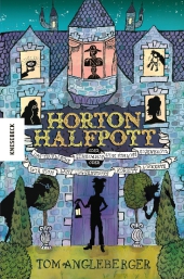 Horton Halfpott oder das teuflische Geheimnis von Schloss Eigenbrötl oder wie sich Lady Luggertucks Korsett lockerte