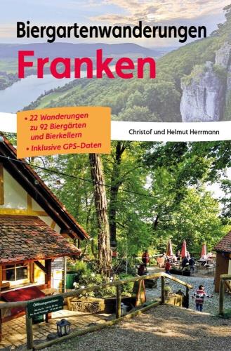 Biergartenwanderungen Franken 22 Wanderungen zu 92 Biergärten und Bierkellern : inklusive GPS_Daten
