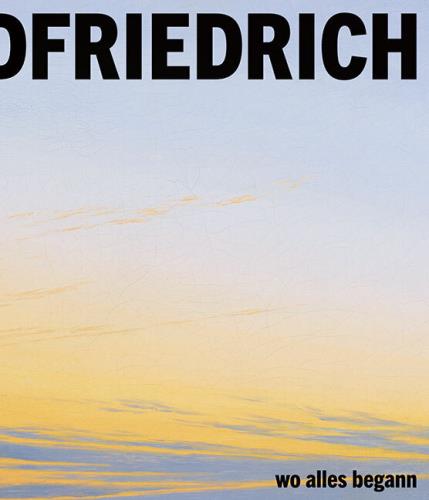 Caspar David Friedrich - wo alles begann
