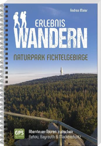 Erlebniswandern Naturpark Fichtelgebirge Abenteurer-Touren zwischen Rehau, Bayreuth & Marktredwitz