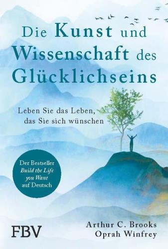 Die Kunst und Wissenschaft des Glücklichseins leben Sie das Leben, das Sie sich wünschen