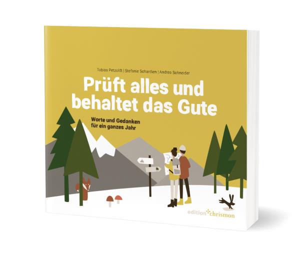 Prüft alles und behaltet das Gute