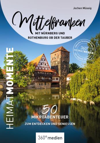 Mittelfranken mit Nürnberg und Rothenburg ob der Tauber - HeimatMomente 50 Mikroabenteuer zum Entdecken und Genießen