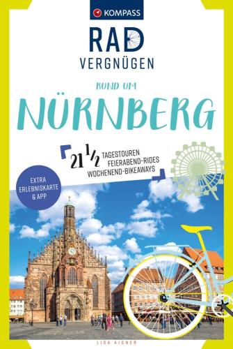 Radvergnügen rund um Nürnberg 21 ½ Tagestouren, Feierabend-Rides, Wochenend-Bikeaways